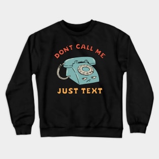 DON'T CALL ME JUST TEXT Crewneck Sweatshirt